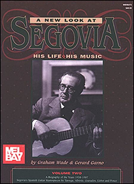 A New Look At Segovia, His Life, His Music, Volume 2